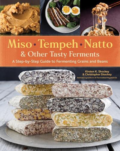 [object Object] «Miso, Tempeh, Natto & Other Tasty Ferments: A Step-by-Step Guide to Fermenting Grains and Beans», авторов Кристофер Шоки, Кирстен К. Шоки - фото №1