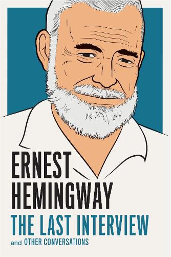 Паперова книга «Ernest Hemingway: The Last Interview: And Other Conversations», автор Ернест Гемінґвей - фото №1