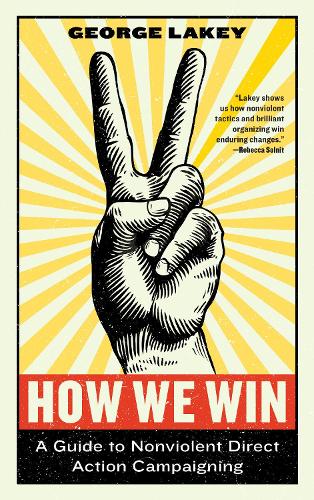 Паперова книга «How We Win: A Guide to Nonviolent Direct Action Campaigning», автор Джордж Лейкі - фото №1