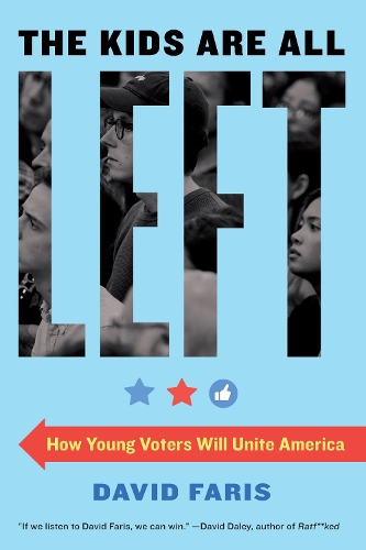 Бумажная книга «The Kids Are All Left: How Young Voters Will Unite America», автор Дэвид Фарис - фото №1
