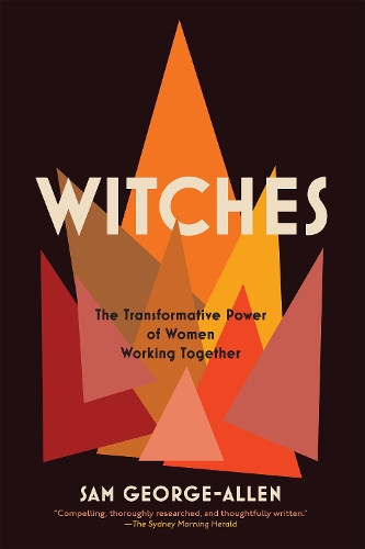 Бумажная книга «Witches: The Transformative Power of Women Working Together», автор Сэм Джордж-Аллен - фото №1