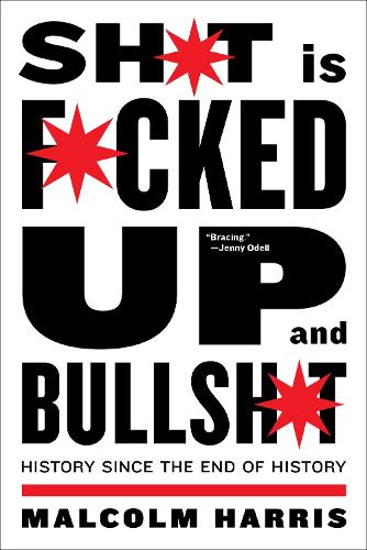 Бумажная книга «Shit is Fucked Up and Bullshit: History Since the End of History», автор Малкольм Харрис - фото №1