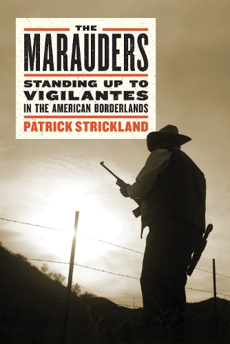 Бумажная книга «The Marauders: Standing Up to Vigilantes in the American Borderlands», автор Патрик Стрикленд - фото №1