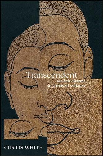 Бумажная книга «Transcendent: Art and Dhama in a Time of Collapse», автор Кертис Уайт - фото №1