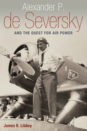 Бумажная книга «Alexander P. De Seversky and the Quest for Air Power», автор Джеймс К. Либби - фото №1