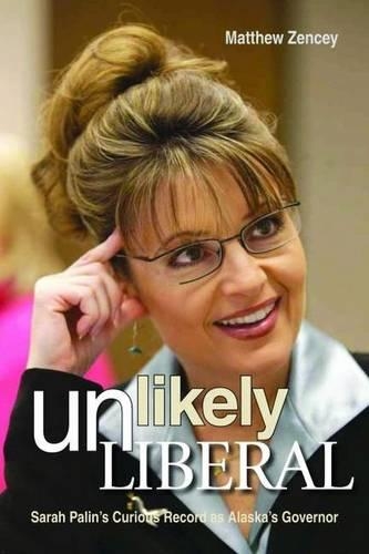 Бумажная книга «Unlikely Liberal: Sarah Palin's Curious Record as Alaska's Governor», автор Мэтью Зенси - фото №1