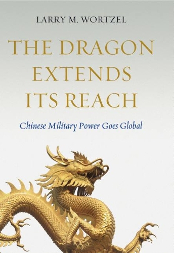 Паперова книга «The Dragon Extends its Reach: Chinese Military Power Goes Global», автор Ларрі М. Вортцель - фото №1