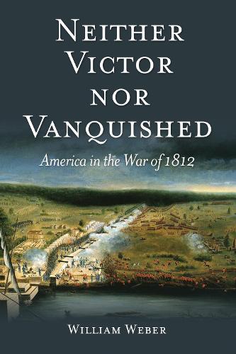 Бумажная книга «Neither Victor nor Vanquished: America in the War of 1812», автор Уильям Вебер - фото №1