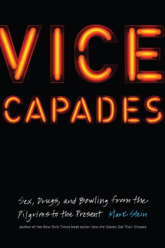 Бумажная книга «Vice Capades: Sex, Drugs, and Bowling from the Pilgrims to the Present», автор Марк Штайн - фото №1