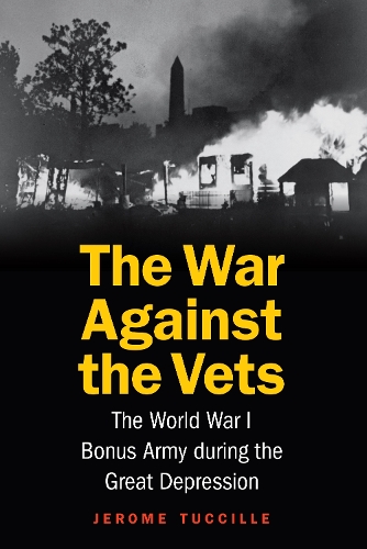 Бумажная книга «War Against the Vets: The World War I Bonus Army During the Great Depression», автор Джером Туччилль - фото №1