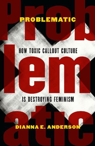 Бумажная книга «Problematic: How Toxic Callout Culture is Destroying Feminism», автор Дианна Э. Андерсон - фото №1