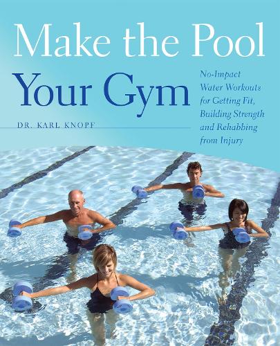 Бумажная книга «Make The Pool Your Gym: No-Impact Water Workouts for Getting Fit, Building Strength and Rehabbing from Injury», автор Карл Кнопф - фото №1