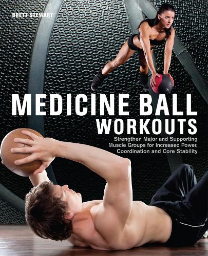 Бумажная книга «Medicine Ball Workouts: Strengthen Major and Supporting Muscle Groups for Increased Power, Coordination, and Core Stability», автор Бретт Стюарт - фото №1