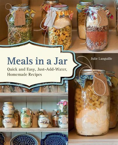 Бумажная книга «Meals In A Jar: Quick and Easy, Just-Add-Water, Homemade Recipes», автор Джули Лангиль - фото №1