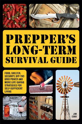 Бумажная книга «Prepper's Long-Term Survival Guide: Food, Shelter, Security, Off-the-Grid Power and More Life-Saving Strategies for Self-Sufficient Living», автор Джим Кобб - фото №1