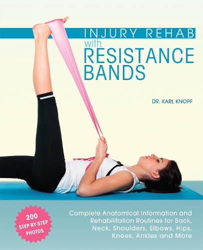Бумажная книга «Injury Rehab With Resistance Bands: Complete Anatomy and Rehabilitation Programs for Back, Neck, Shoulders, Elbows, Hips, Knees, Ankles and More», автор Карл Кнопф - фото №1