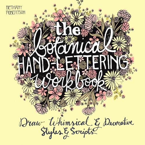 Бумажная книга «The Botanical Hand Lettering Workbook: Draw Whimsical and Decorative Styles and Scripts», автор Бетани Робертсон - фото №1