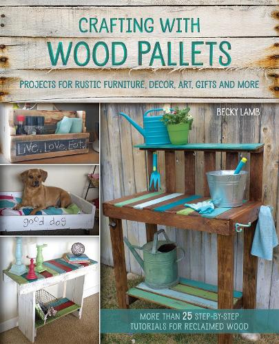 Бумажная книга «Crafting with Wood Pallets: Projects for Rustic Furniture, Decor, Art, Gifts and more», автор Бекки Лэмб - фото №1