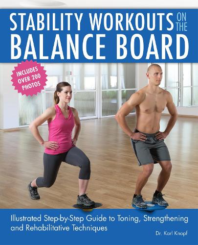 Бумажная книга «Stability Workouts On The Balance Board: Illustrated Step-by-Step Guide to Toning, Strengthening and Rehabilitative Techniques», автор Карл Кнопф - фото №1