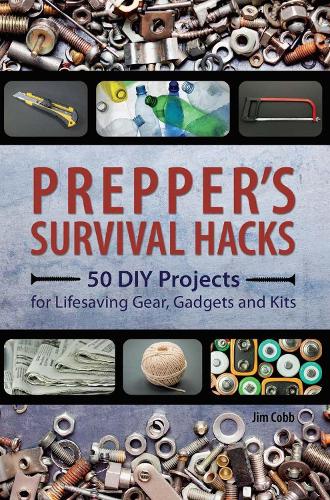 Бумажная книга «Prepper's Survival Hacks: 50 DIY Projects for Lifesaving Gear, Gadgets and Kits», автор Джим Кобб - фото №1