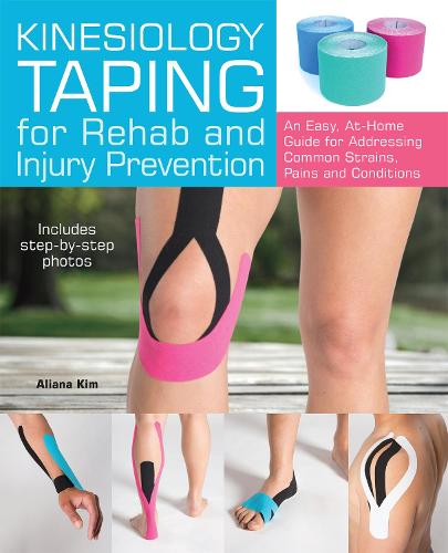 Бумажная книга «Kinesiology Taping for Rehab and Injury Prevention: An Easy, At-Home Guide for Overcoming Common Strains, Pains and Conditions», автор Алиана Ким - фото №1