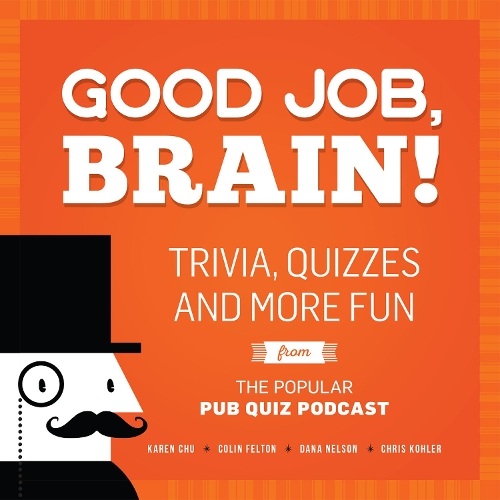 Бумажная книга «Good Job, Brain: Trivia, Quizzes and More Fun From the Popular Pub Quiz Podcast», авторов Колин Фелтон, Дана Нельсон, Карен Чу - фото №1