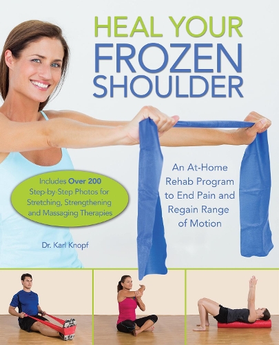 Бумажная книга «Heal Your Frozen Shoulder: An At-Home Rehab Program to End Pain and Regain Range of Motion», автор Карл Кнопф - фото №1
