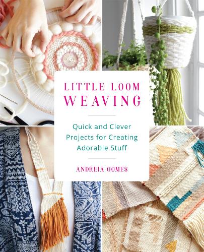Бумажная книга «Little Loom Weaving: Quick and Clever Projects for Creating Adorable Stuff», автор Андрей Гомес - фото №1