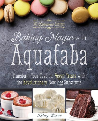 Бумажная книга «Baking Magic with Aquafaba: Transform Your Favorite Vegan Treats with the Revolutionary New Egg Substitute», автор Келси Кинсер - фото №1