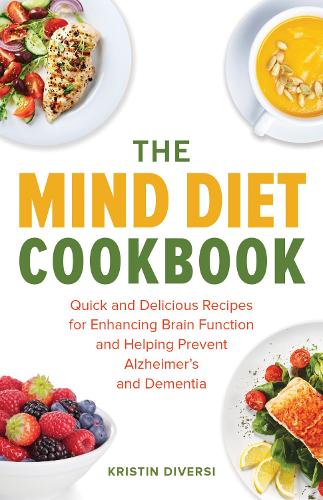 Бумажная книга «The Mind Diet Cookbook: Quick and Delicious Recipes for Enhancing Brain Function and Helping Prevent Alzheimer's and Dementia», автор Кристин Диверси - фото №1