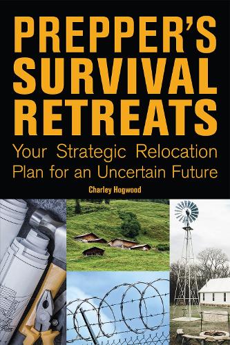 Бумажная книга «Prepper's Survival Retreats: Your Strategic Relocation Plan for an Uncertain Future», автор Чарли Хогвуд - фото №1