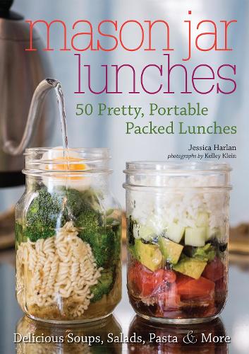 Бумажная книга «Mason Jar Lunches: 50 Pretty, Portable Packed Lunches (Including) Delicious Soups, Salads, Pastas and More», автор Джессика Харлан - фото №1