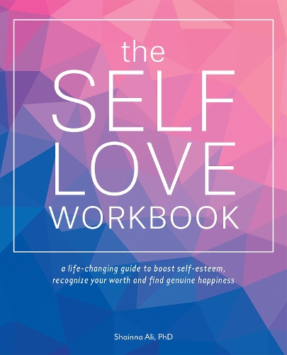 Бумажная книга «The Self-love Workbook: A Life-Changing Guide to Boost Self-Esteem, Recognize Your Worth and Find Genuine Happiness», автор Шаинна Али - фото №1