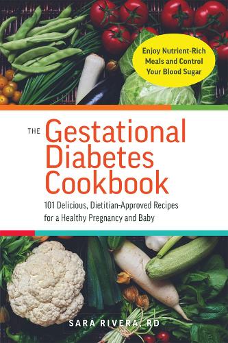 Бумажная книга «The Gestational Diabetes Cookbook: 101 Delicious, Dietitian-Approved Recipes for a Healthy Pregnancy and Baby», автор Сара Монк Ривера - фото №1