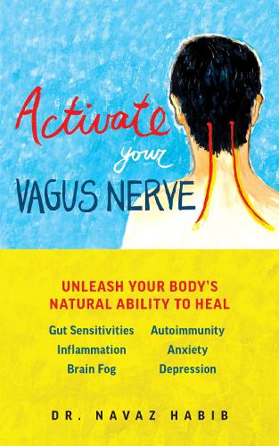 Бумажная книга «Activate Your Vagus Nerve: Unleash Your Body’s Natural Ability to Heal», автор Наваз Хабиб - фото №1