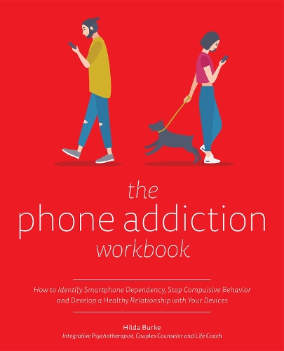 Бумажная книга «The Phone Addiction Workbook: How to Identify Smartphone Dependency, Stop Compulsive Behavior and Develop a Healthy Relationship with Your Devices», автор Хильда Берк - фото №1