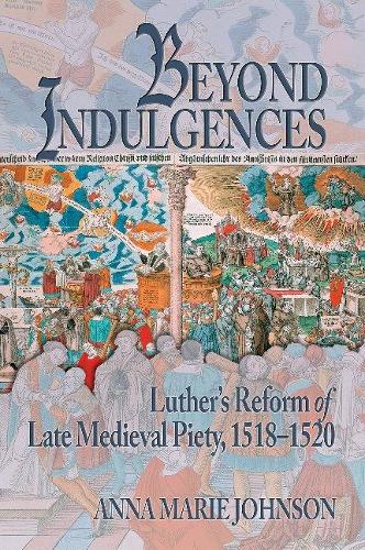Бумажная книга «Beyond Indulgences: Luther’s Reform of Late Medieval Piety, 1518–1520», автор Анна Мари Джонсон - фото №1