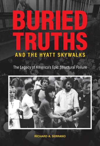 Паперова книга «Buried Truths and the Hyatt Skywalks: The Legacy of America's Epic Structural Failure», автор Річард А. Серрано - фото №1