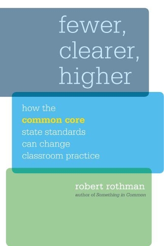 Бумажная книга «Fewer, Clearer, Higher: How the Common Core State Standards Can Change Classroom Practice», автор Роберт Ротман - фото №1