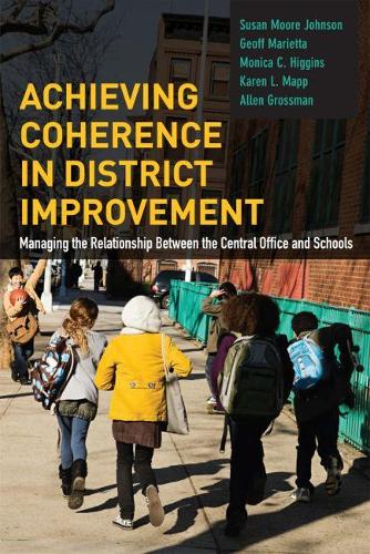 Бумажная книга «Achieving Coherence in District Improvement: Managing the Relationship Between the Central Office and Schools», авторов Аллен Гроссман, Джефф Мариетта, Карен Л. Мэпп, Моника К. Хиггинс, Сьюзен Мур Джонсон - фото №1