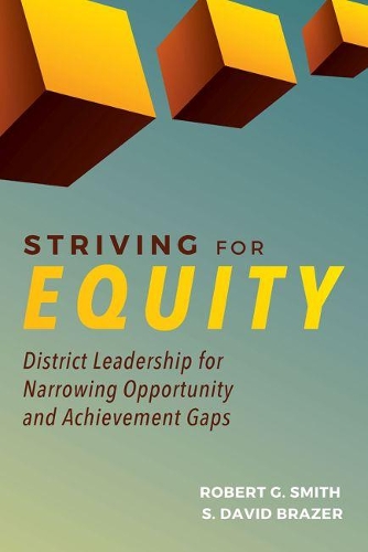 Бумажная книга «Striving for Equity: District Leadership for Narrowing Opportunity and Achievement Gaps», авторов Роберт Г. Смит, С. Дэвид Брейзер - фото №1