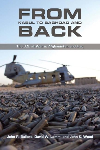 Бумажная книга «From Kabul to Baghdad and Back: The U.S. at War in Afghanistan and Iraq», авторов Дэвид В. Ламм, Джон К. Вуд, Джон Р. Баллард - фото №1