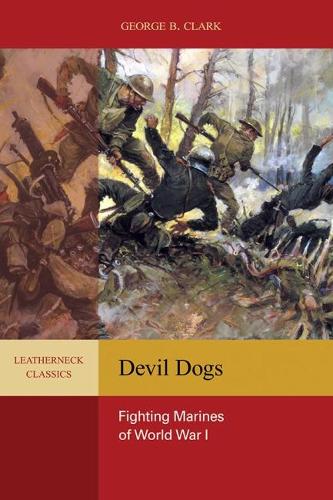 Бумажная книга «Devil Dogs: Fighting Marines of World War I», автор Джордж Б. Кларк - фото №1