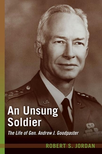 Бумажная книга «An Unsung Soldier: The Life of Gen. Andrew J. Goodpaster», автор Роберт С. Джордан - фото №1