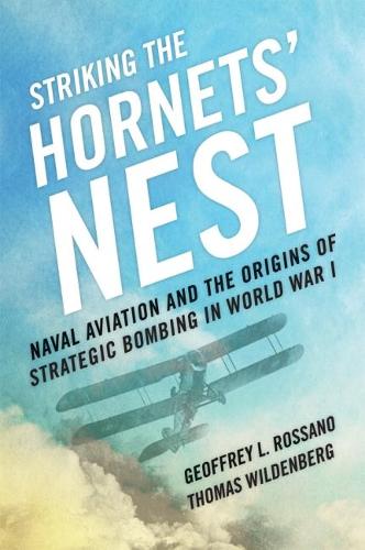 Бумажная книга «Striking the Hornets' Nest: Naval Aviation and the Origins of Strategic Bombing in World War I», авторов Джеффри Л. Россано, Томас Вильденберг - фото №1