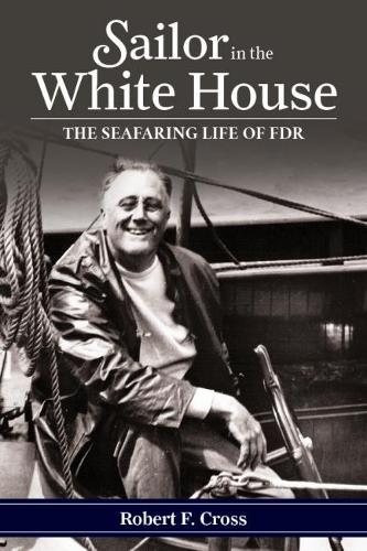 Бумажная книга «Sailor in the White House: The Seafaring Life of FDR», автор Роберт Ф. Кросс - фото №1