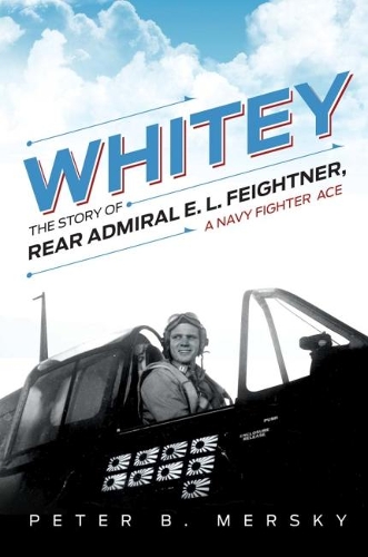 Паперова книга «Whitey: The Story of Rear Admiral E. L. Feightner, A Naval Fighter Ace», автор Пітер Б. Мерські - фото №1