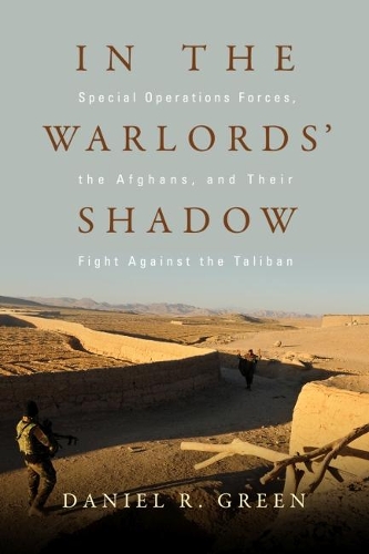 Бумажная книга «In the Warlords' Shadow: Special Operations Forces, the Afghans, and Their Fight Against the Taliban», автор Дэниел Р. Грин - фото №1