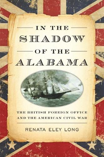 Бумажная книга «In the Shadow of the Alabama: The British Foreign Office and the American Civil War», автор Рената Элей Лонг - фото №1