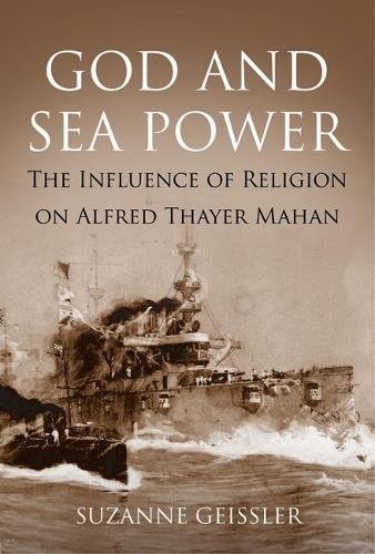 Бумажная книга «God and Sea Power: The Influence of Religion on Alfred Thayer Mahan», автор Сюзанна Гейслер - фото №1